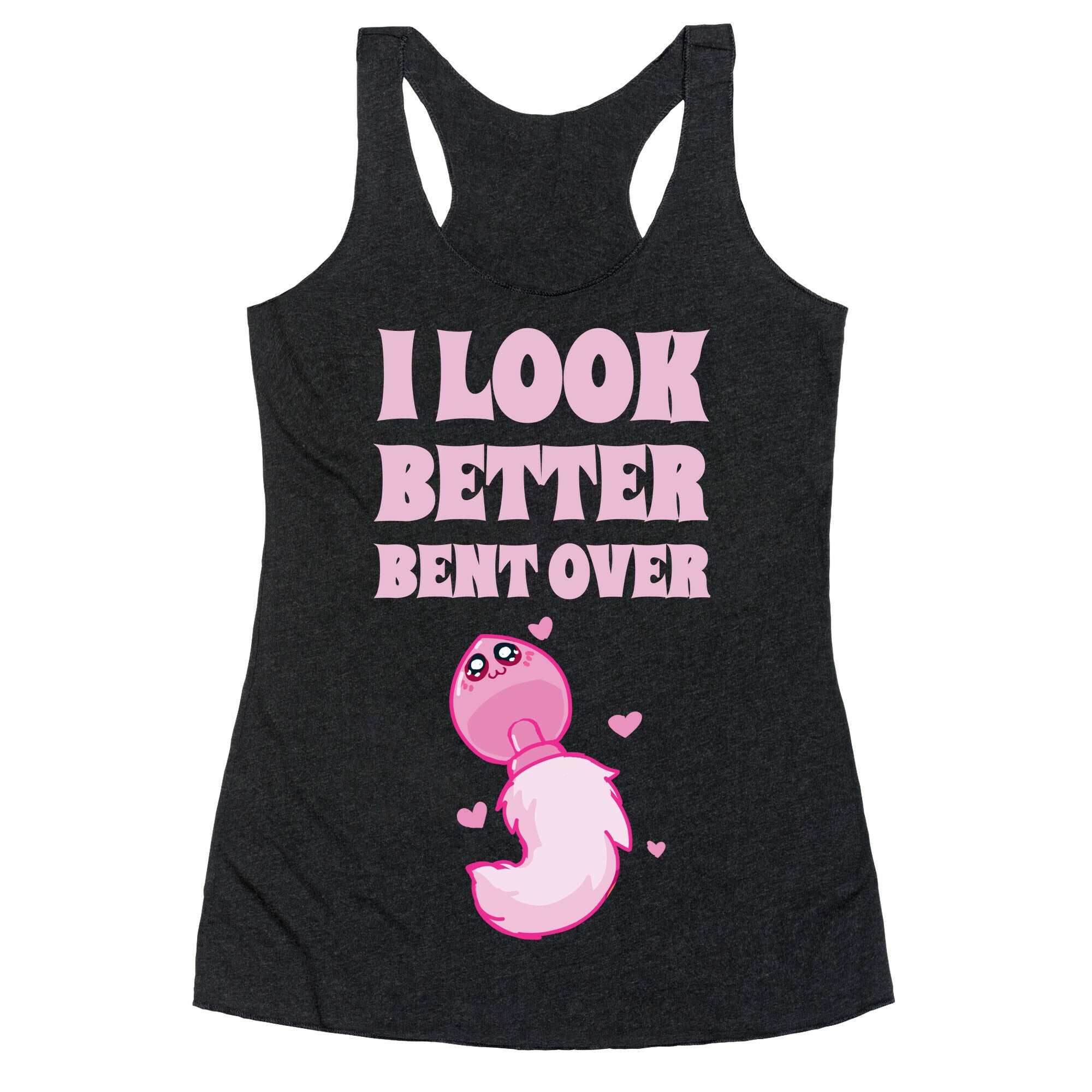 I Look Better Bent Over Racerback Tank